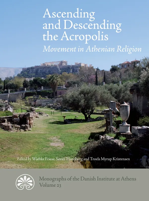 Ascending and Descending the Acropolis : Movement in Athenian Religion