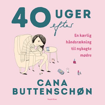 40 uger efter: En kærlig håndsrækning til nybagte mødre