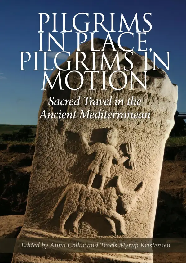 Pilgrims in Place, Pilgrims in Motion : Sacred Travel in the Ancient Mediterranean