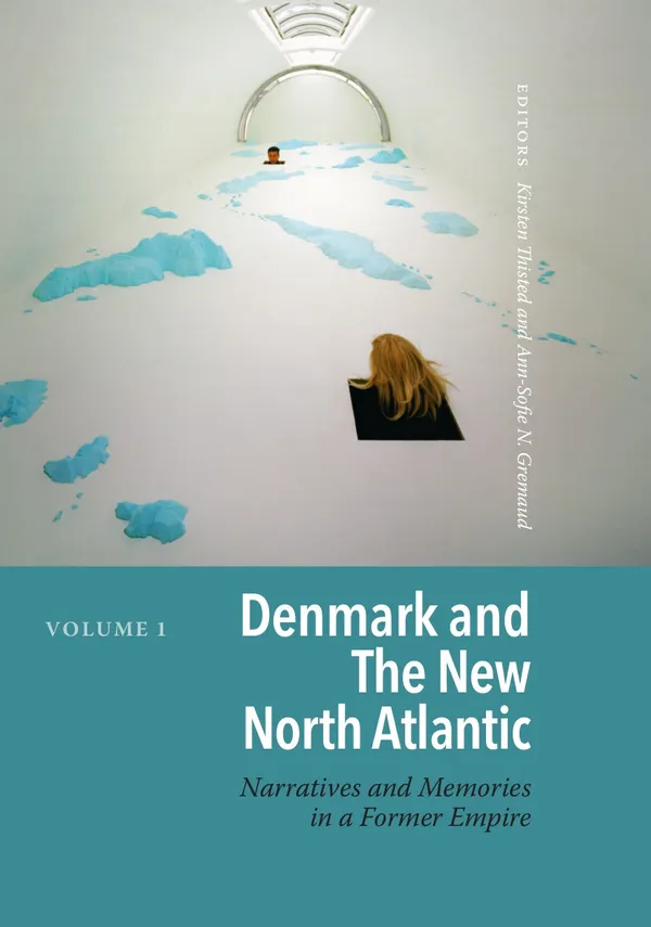 Denmark and The New North Atlantic : Narratives and Memories in a Former Empire