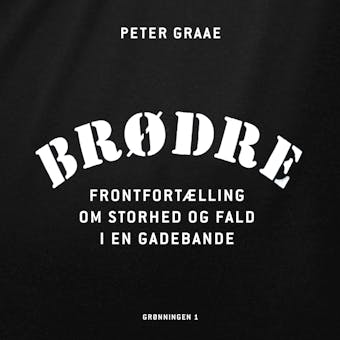 BrÃ¸dre: FrontfortÃ¦lling om storhed og fald i en gadebande - Peter Graae