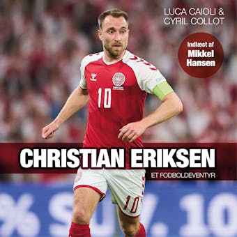 Christian Eriksen: et fodboldeventyr - Cyril Collot, Luca Caioli