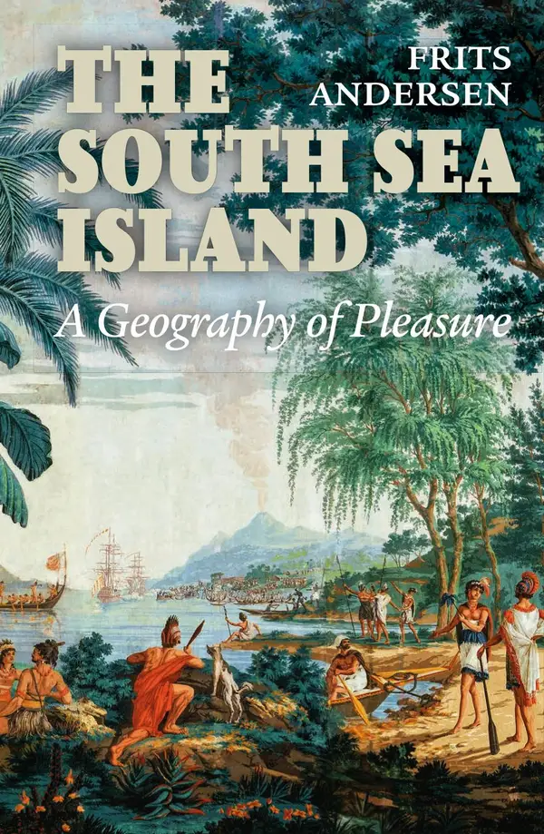 The South Sea Island : A Geography of Pleasure
