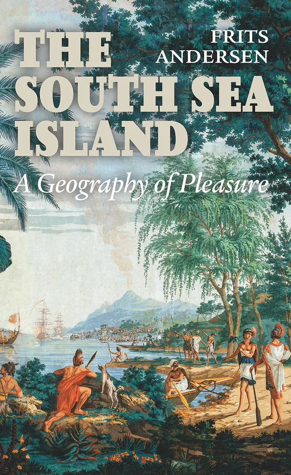 The South Sea Island : A Geography of Pleasure