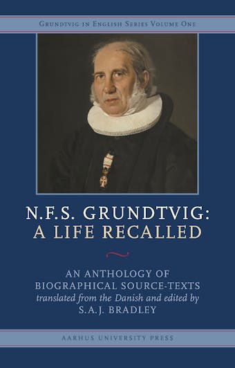 N.F.S. Grundtvig - A Life Recalled: An Anthology of Biographical Source-Texts - undefined