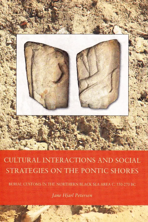 Cultural Interactions and Social Strategies on the Pontic Shores : Burial Customs in the Northern Black Sea Area c. 550-270 BC