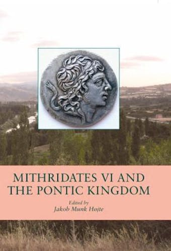 Mithridates VI and the Pontic Kingdom - undefined