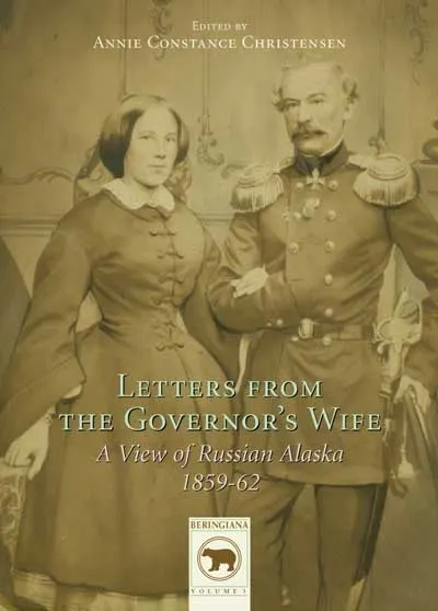 Letters from the Governor's Wife : A View of Russian Alaska 1859-1862
