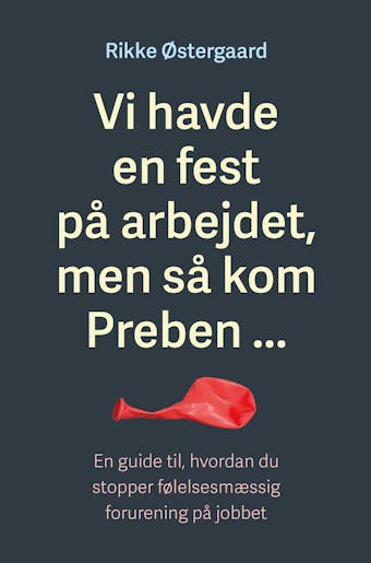 Vi havde en fest på arbejdet, men så kom Preben ...: En guide til, hvordan du stopper følelsesmæssig forurening på jobbet