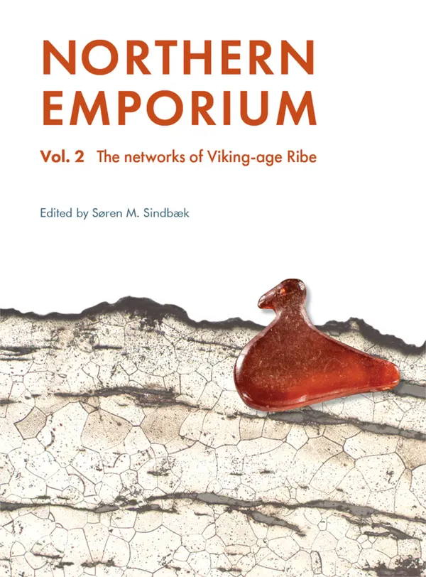 Northern Emporium : Vol. 2 The networks of Viking-age Ribe