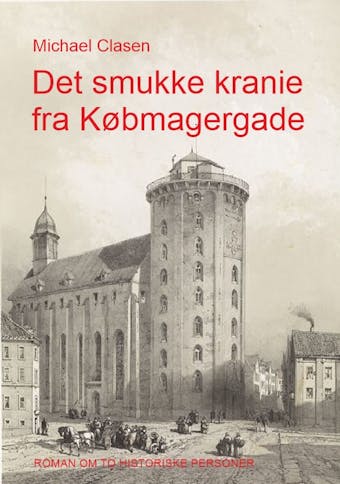 Det smukke kranie fra Købmagergade: Roman om to historiske personer - undefined
