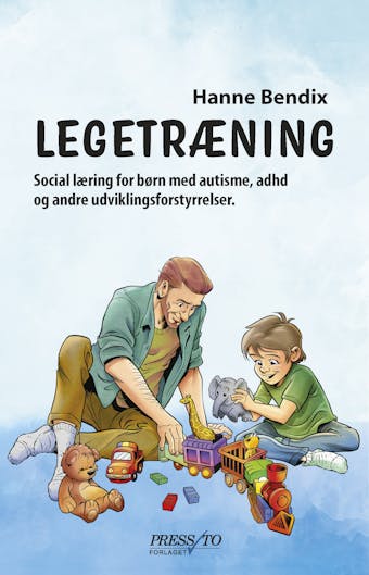 Legetræning: Social læring for børn med autisme, adhd og andre udviklingsforstyrrelser - Hanne Bendix