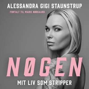 NÃ¸gen: Mit liv som stripper - Marie NÃ¸rgaard, Alessandra Gigi Staunstrup