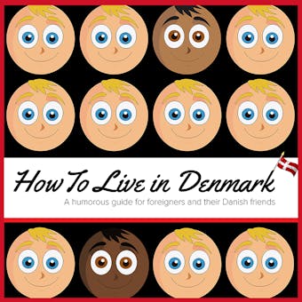 How to Live in Denmark: A humorous guide for foreigners and their Danish friends - Kay Xander Mellish