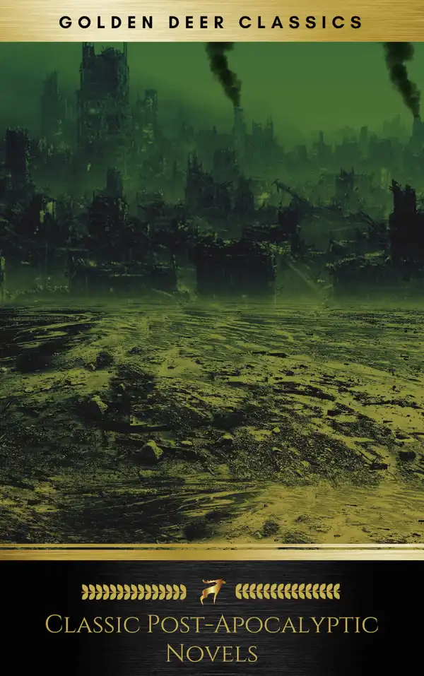 Classic Post-Apocalyptic Novels (Golden Deer Classics) : The Time Machine, The War Of The Worlds, The Last Man, The Scarlet Plague, After London