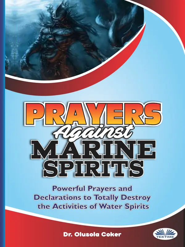 Prayers Against Marine Spirits:: Powerful Prayers and Declarations to Totally Destroy the Activities of Water Spirits