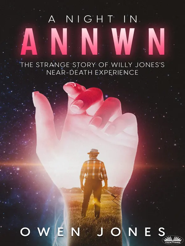 A Night In Annwn: The Strange Story of Willy Jones`s Near-Death Experience