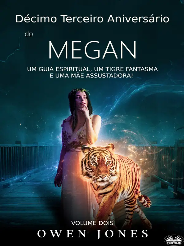 Megan's Thirteenth : A Spirit Guide, A Ghost Tiger And One Scary Mother!