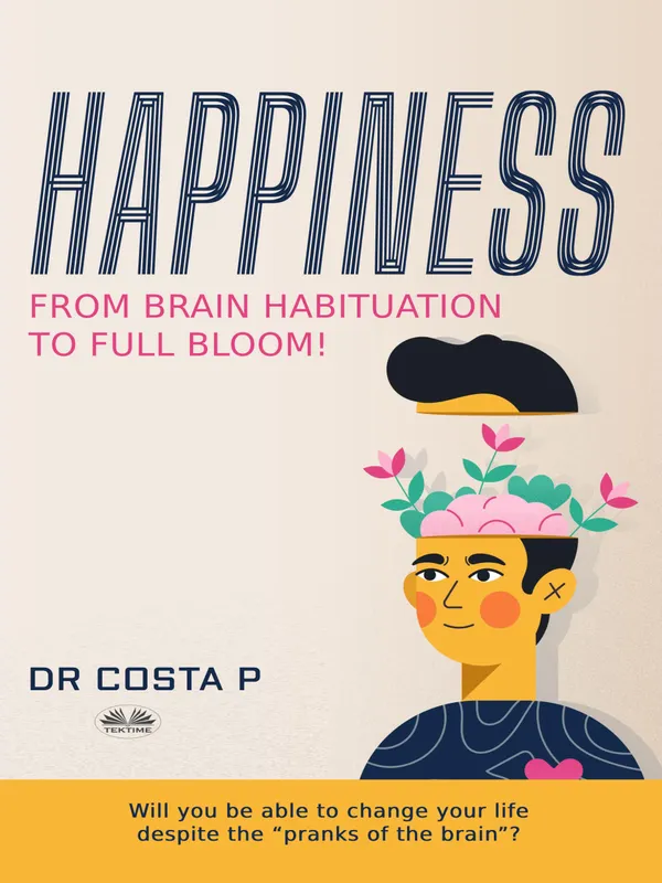 Happiness : From Brain Habituation To Full Bloom
