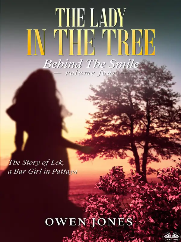 The Lady In The Tree : The Story Of Lek, A Bar Girl In Pattaya