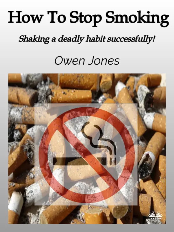 How To Stop Smoking : Shaking A Deadly Habit Successfully!