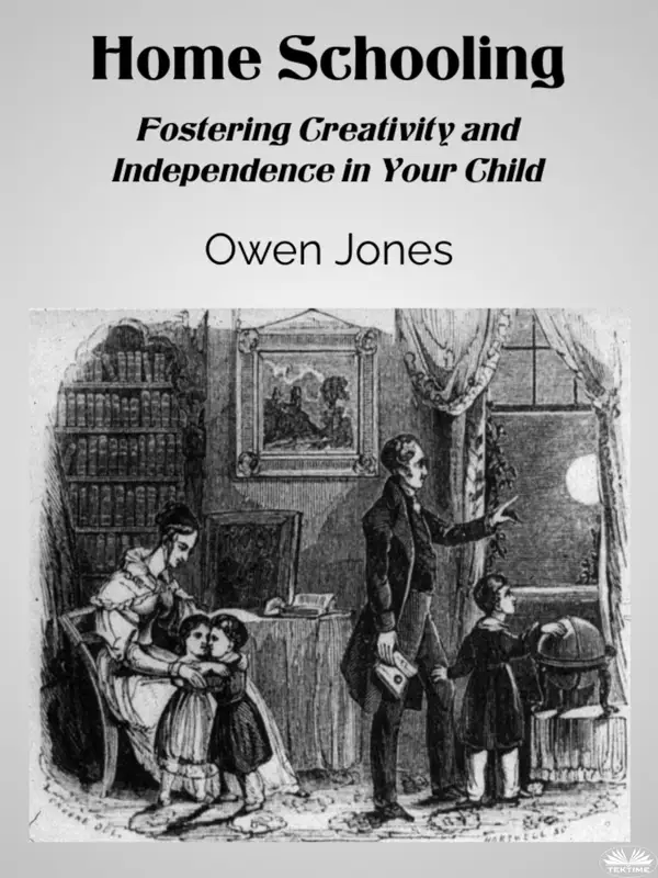 Home Schooling : Fostering Creativity And Independence In Your Child