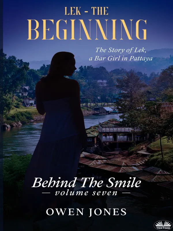 Lek - The Beginning : The Story Of Lek, A Bar Girl In Pattaya
