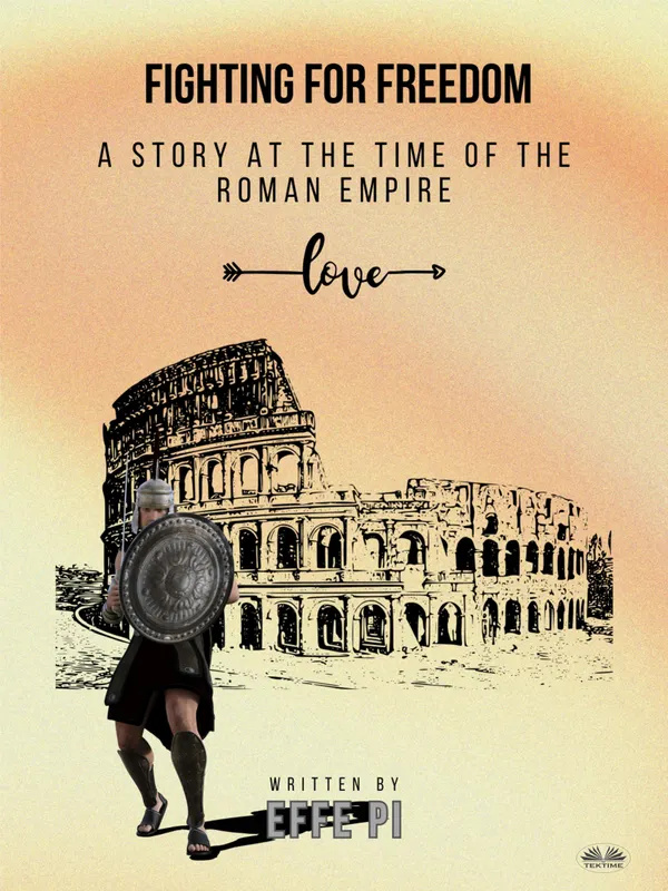 Fighting For Freedom : A Story At The Time Of The Roman Empire