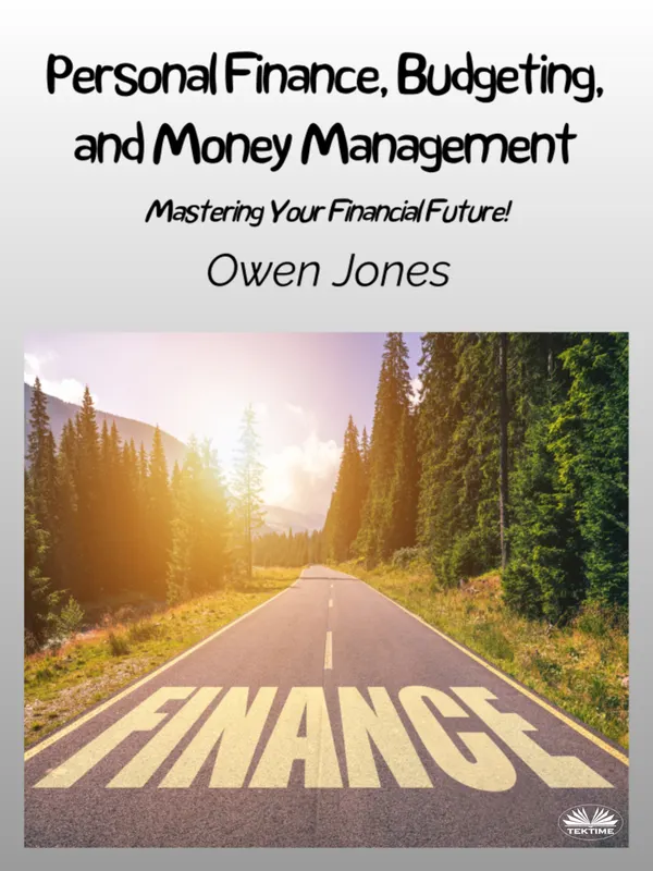 Personal Finance, Budgeting, And Money Management : Mastering Your Financial Future!
