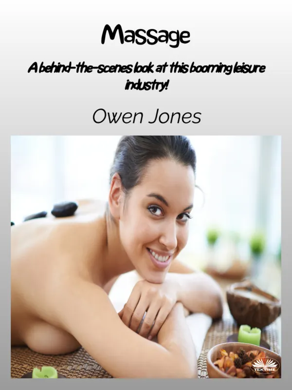 Massage : A Behind-The-Scenes Look At This Booming Leisure Industry!