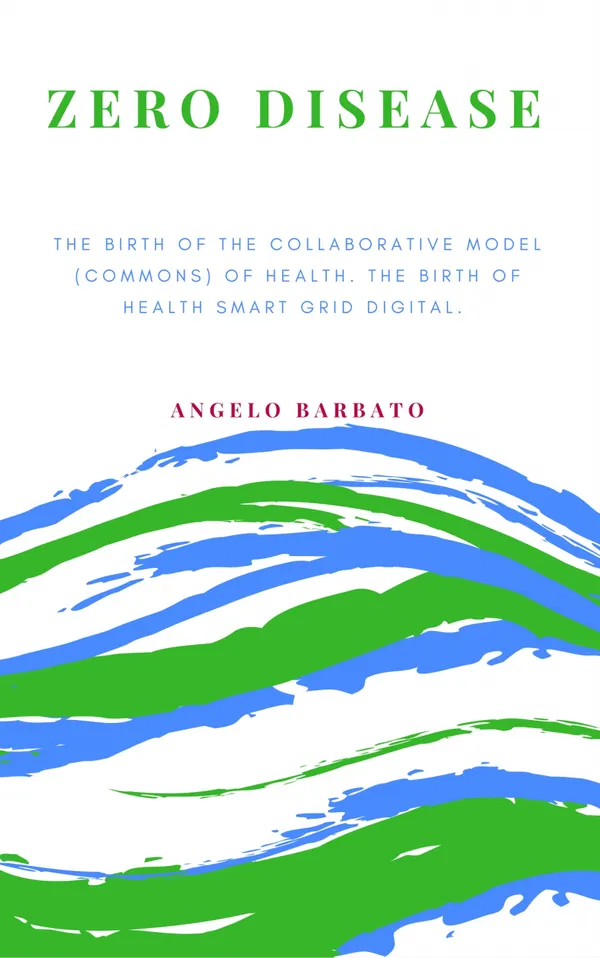 Zero Disease : The Birth Of The Collaborative Model (Commons) Of Health. The Birth Of Health Smart Grid Digital.