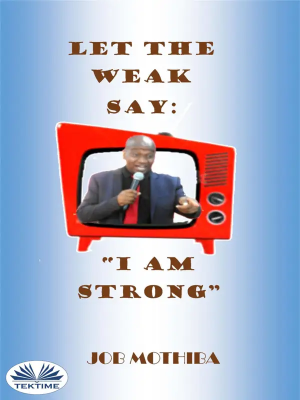 Let The Weak Say: : ”I Am Strong”