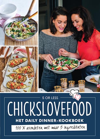 Chickslovefood - Het daily dinner-kookboek: 100 x avondeten met maar 5 ingrediÃ«nten - undefined