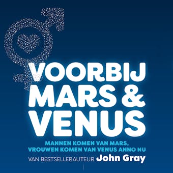 Voorbij Mars en Venus: handvatten voor relaties in moderne, complexe tijden - John Gray
