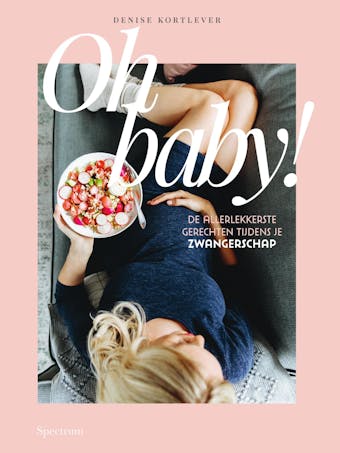 Oh baby!: de allerlekkerste gerechten tijdens je zwangerschap - undefined