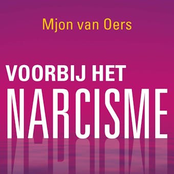 Voorbij het narcisme: in je relaties, familie en werk - Mjon van Oers