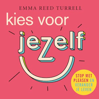 Kies voor jezelf: Stop met pleasen en verander je leven - Emma Reed Turrell
