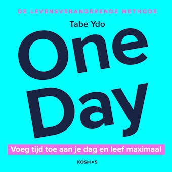 One Day Methode: Voeg tijd toe aan je dag en leef maximaal - Tabe Ydo