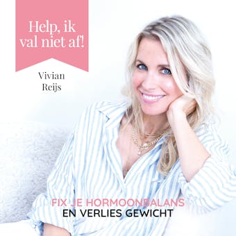 Help, ik val niet af!: Fix je hormoonbalans en verlies blijvend gewicht - Vivian Reijs