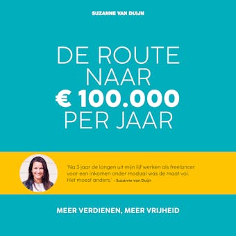 De route naar 100.000 euro per jaar: Meer verdienen, meer vrijheid