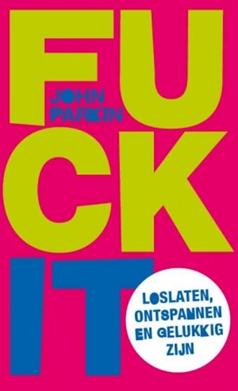 Fuck it: Loslaten, ontspannen en gelukkig zijn