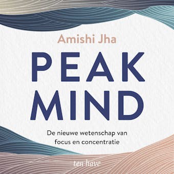 Peak Mind: De nieuwe wetenschap van focus en concentratie - undefined
