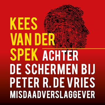Achter de schermen bij Peter R. de Vries - Een terugblik - Kees van der Spek