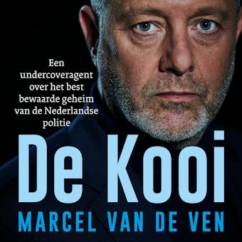 De Kooi: Een undercoveragent over het best bewaarde geheim van de Nederlandse politie - 