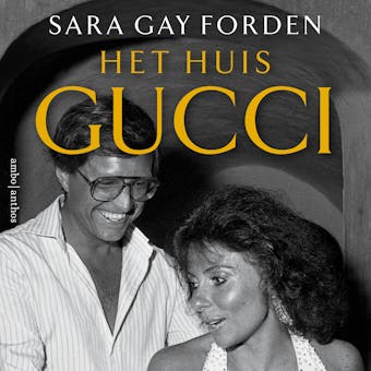 Het huis Gucci: Het waargebeurde verhaal - over moord, hebzucht, glamour en gekte - Sara Gay Forden