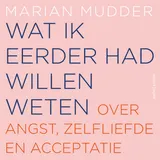 Omslag van Wat ik eerder had willen weten : Over angst, zelfliefde en acceptatie
