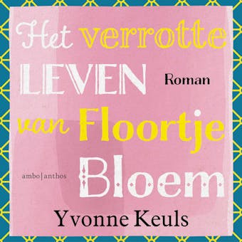 Het verrotte leven van Floortje Bloem - Yvonne Keuls