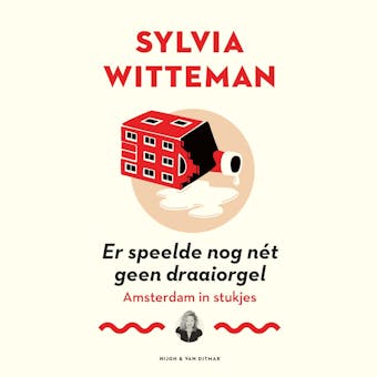 Er speelde nog nét geen draaiorgel: Amsterdam in stukjes - Sylvia Witteman