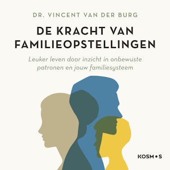 De kracht van familieopstellingen: Leuker leven door inzicht in onbewuste patronen en jouw familiesysteem - Vincent van der Burg