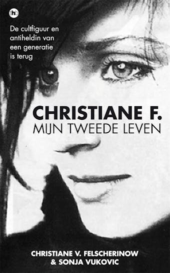 Christiane F.: mijn tweede leven; de cultfiguur en antiheldin van een generatie is terug - Christiane Felscherinow